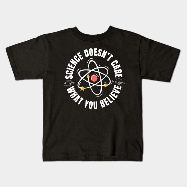 Science Doesn't Care What You Believe Kids T-Shirt by Shirts by Jamie